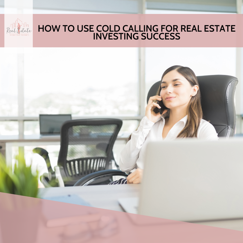 How to Use Cold Calling for Real Estate Investing Success - Real Estate Investing for Women